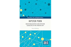 Hipster Porn: Queer Masculinities and Affective Sexualities in the Fanzine Butt (Masculinity, Sex and Popular Culture)