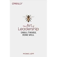 The Art of Leadership: Small Things, Done Well