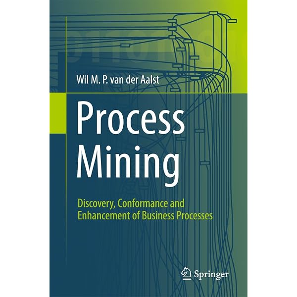 Process Mining: Data Science in Action: van der Aalst, Wil M. P.