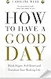 How To Have A Good Day: Harness the Power of Behavioural Science to Transform Your Working Life