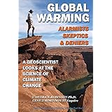 Global Warming-Alarmists, Skeptics and Deniers: A Geoscientist Looks at the Science of Climate Change