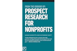From the Ground Up: Prospect Research for Nonprofits (From the Ground Up: Nonprofit Fundraising Resources)