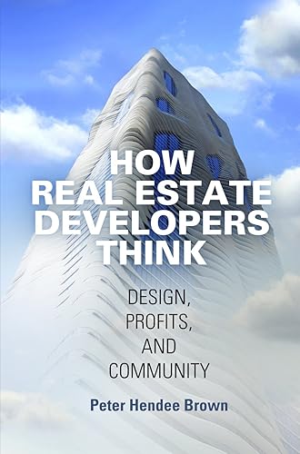Download How Real Estate Developers Think: Design, Profits, and Community PDF