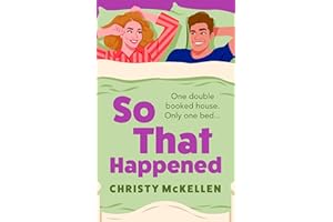 So That Happened: A must-read strangers to lovers spicy romantic comedy from Christy McKellen