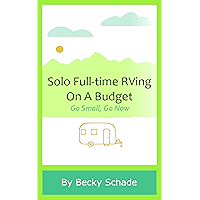 Solo Full-time RVing On A Budget: Go Small, Go Now book cover Solo Full-time RVing On A Budget: Go Small, Go Now book cover