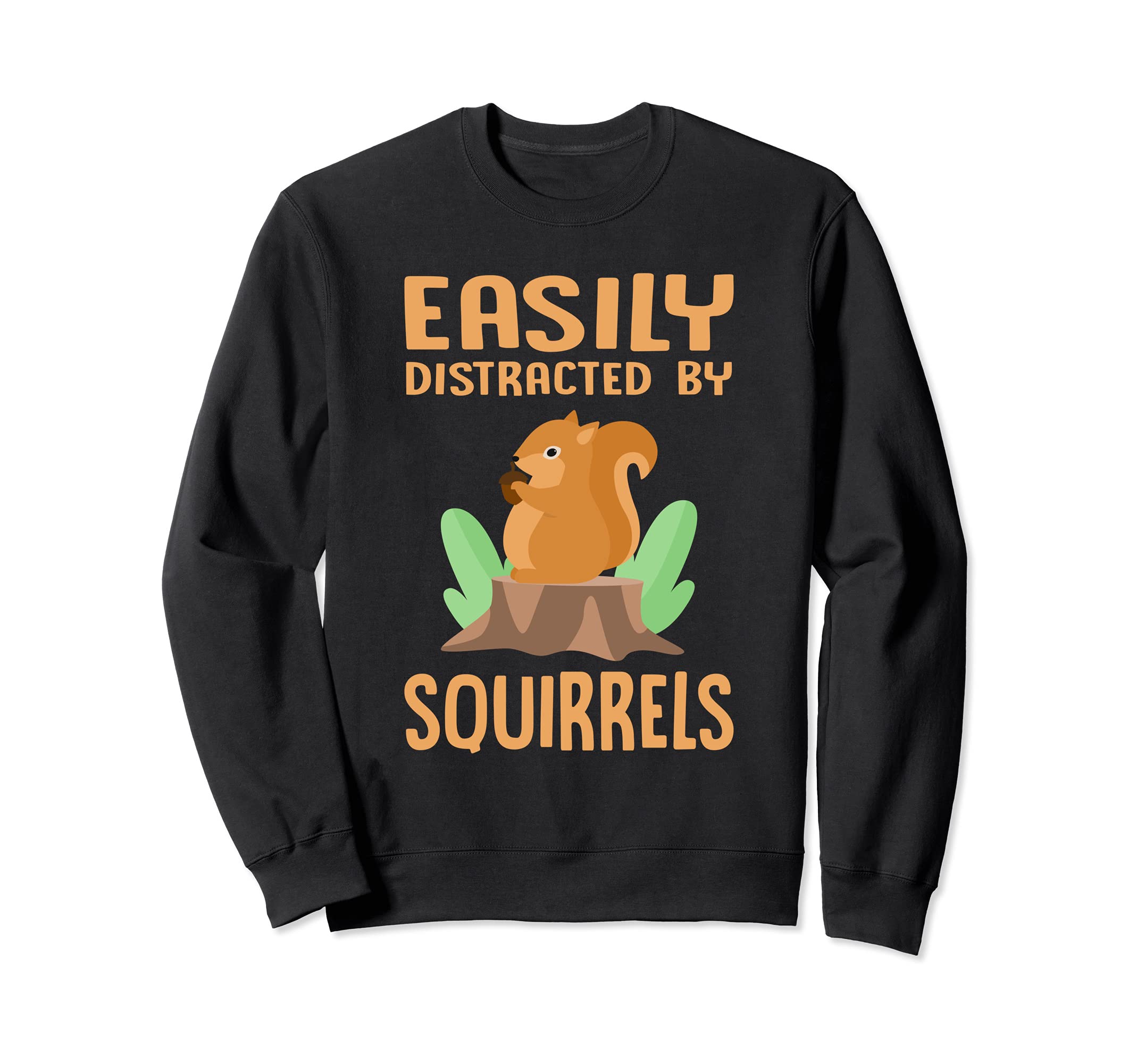 Easily Distracted by Squirrels Funny Squirrel Lover Outdoor Sweatshirt