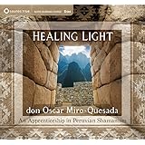 Healing Light: An Apprenticeship in Peruvian Shamanism