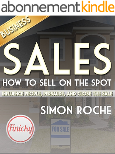 Download Sales: How to Sell On the Spot: Influence People, Persuade, and Close the Deal (English Edition) PDF