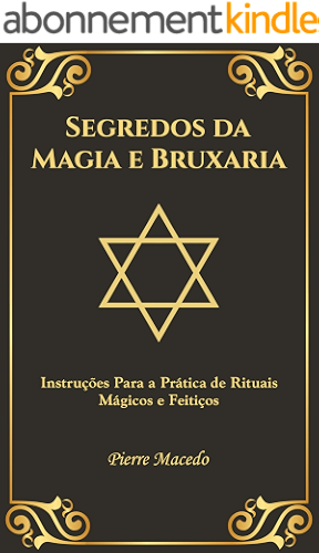 Download Segredos da Magia e Bruxaria: Instruções Para a Prática de Rituais Mágicos e Feitiços (Portuguese Edition) PDF