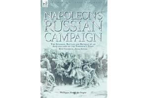 Napoleon's Russian Campaign: The Invasion, Battles and Retreat by an Aide-de-camp on the Emperor's Staff