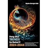 Feng Shui Trends for Period 9, 2024-2044: Feng Shui tips for each year & month, society & business trends, countries & cities of prosperity, lucky floors & units & much more
