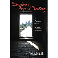 Experience Beyond Thinking: A Practical Guide to Buddhist Meditation