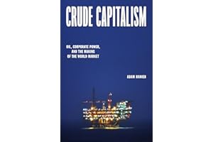 Crude Capitalism: Oil, Corporate Power, and the Making of the World Market