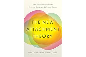 The New Attachment Theory: Heal Every Relationship by Rewiring Your Brain & Nervous System