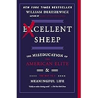 Excellent Sheep: The Miseducation of the American Elite and the Way to a Meaningful Life