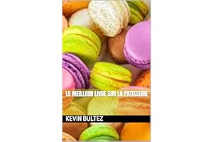 LE MEILLEUR LIVRE SUR LA PATISSERIE (French Edition)