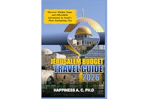 JERUSALEM BUDGET TRAVEL GUIDE 2026: Discover Hidden Gems and Affordable Adventures in Israel's Most Enchanting City