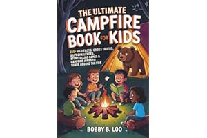 The Ultimate Campfire Book for Kids: A Summer Camp Activity Book with 250+ Wild Facts, Would You Rather Questions, Story Game