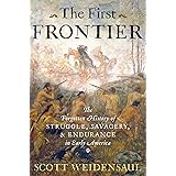The First Frontier: The Forgotten History of Struggle, Savagery, and Endurance in Early America