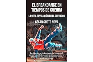 EL BREAKDANCE EN TIEMPOS DE GUERRA: LA OTRA REVOLUCIÓN EN EL SALVADOR