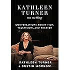 Kathleen Turner on Acting: Conversations about Film, Television, and Theater