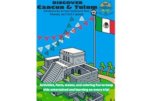Discover Cancun & Tulum: A Travel Activity Book for Kids: History, Culture, Games, Coloring, and Fun Facts from Quintana Roo 