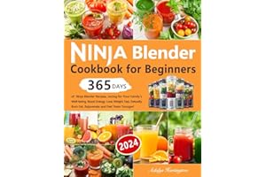 Ninja Blender Cookbook for Beginners: 365 Days of Ninja Blender Recipes, Juicing for Your Family's Well-being, Boost Energy, 