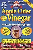 Apple Cider Vinegar: Miracle Health System (Bragg Apple Cider Vinegar Miracle Health System: With the Bragg Healthy Lifestyle)