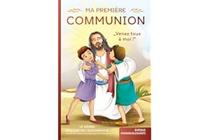 Ma Sainte première communion : Venez tous à moi !: Le grand mystère de l'Eucharistie expliqué avec amour et de manière adapté
