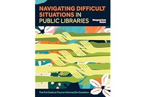 Navigating Difficult Situations in Public Libraries: The PLA Guide to Trauma-Informed De-Escalation