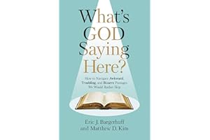 What's God Saying Here?: How to Navigate Awkward, Troubling, and Bizarre Passages We Would Rather Skip