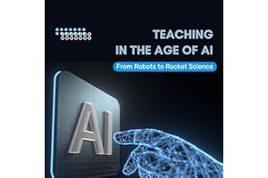 Teaching in the Age of AI: From Robots to Rocket Science