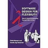 Software Design for Flexibility: How to Avoid Programming Yourself into a Corner