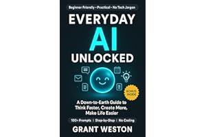 Everyday AI Unlocked: A Down-to-Earth Guide to Using AI to Think Faster, Create More, and Make Everyday Life Easier