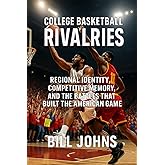 College Basketball Rivalries: Regional Identity, Competitive Memory, and the Battles that Built the American Game (Above the Rim)