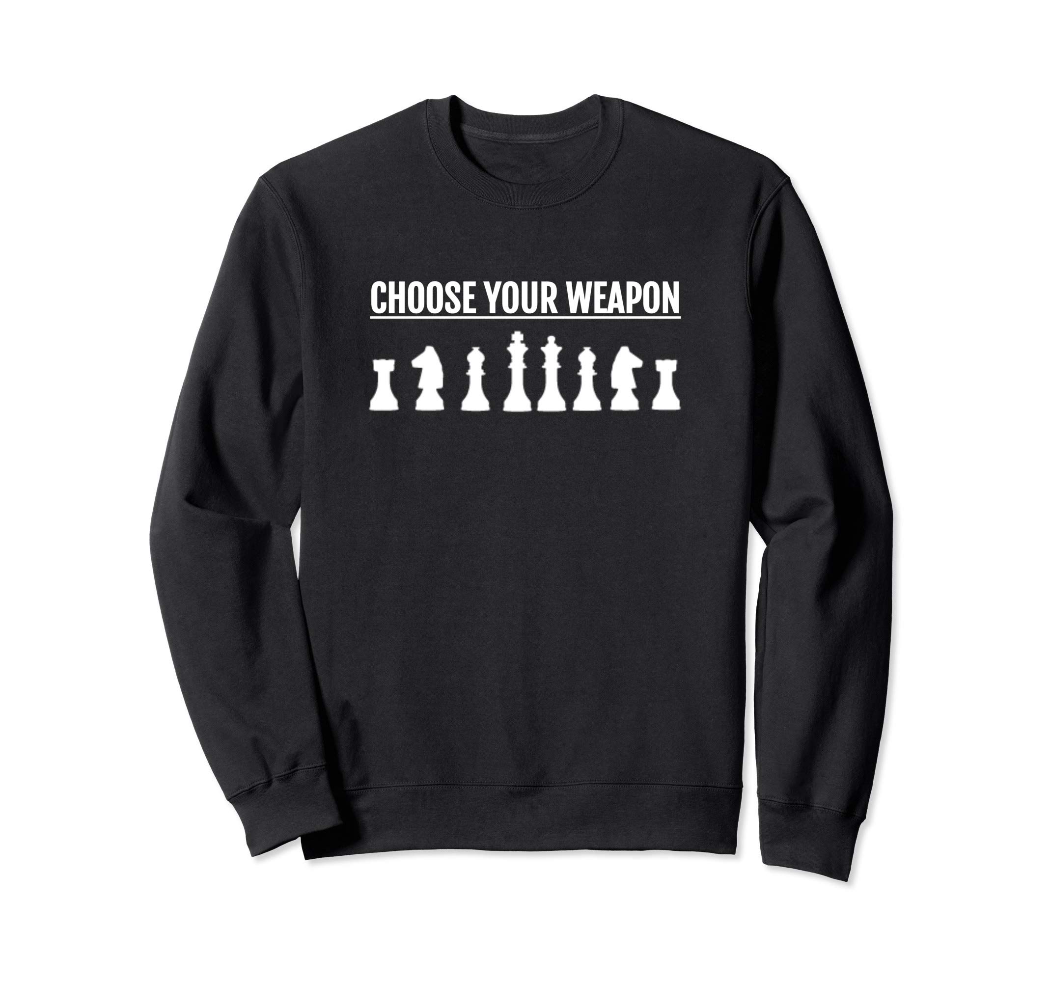 Choose Your Weapon Chess Pieces Clothing, Chess Gift Ideas Sweatshirt