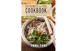 Vietnamese And Thai Cookbook: 2 books in 1: Prepare And Taste At Home 140 Typical Recipes From Thailand And Vietnam