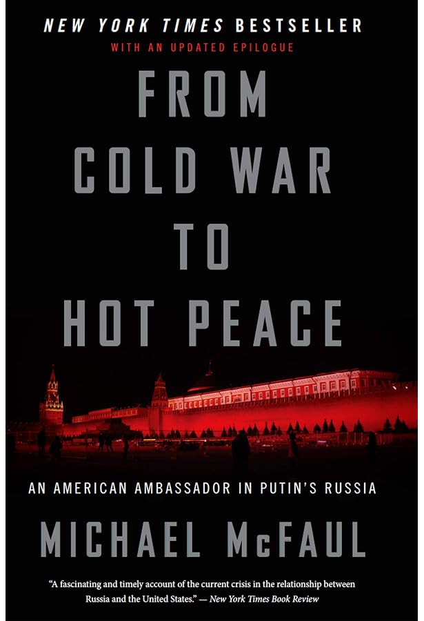 From Cold War To Hot Peace: An American Ambassador in Putin's Russia -  Kindle edition by McFaul, Michael. Politics & Social Sciences Kindle eBooks  @ Amazon.com.