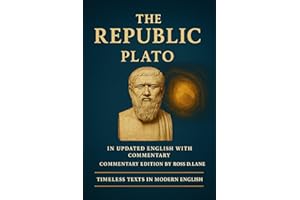 The Republic - By Plato (Timeless Texts in Modern English Collection Book 1)