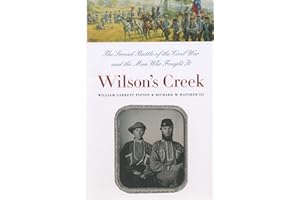 Wilson's Creek: The Second Battle of the Civil War and the Men Who Fought It (Civil War America)