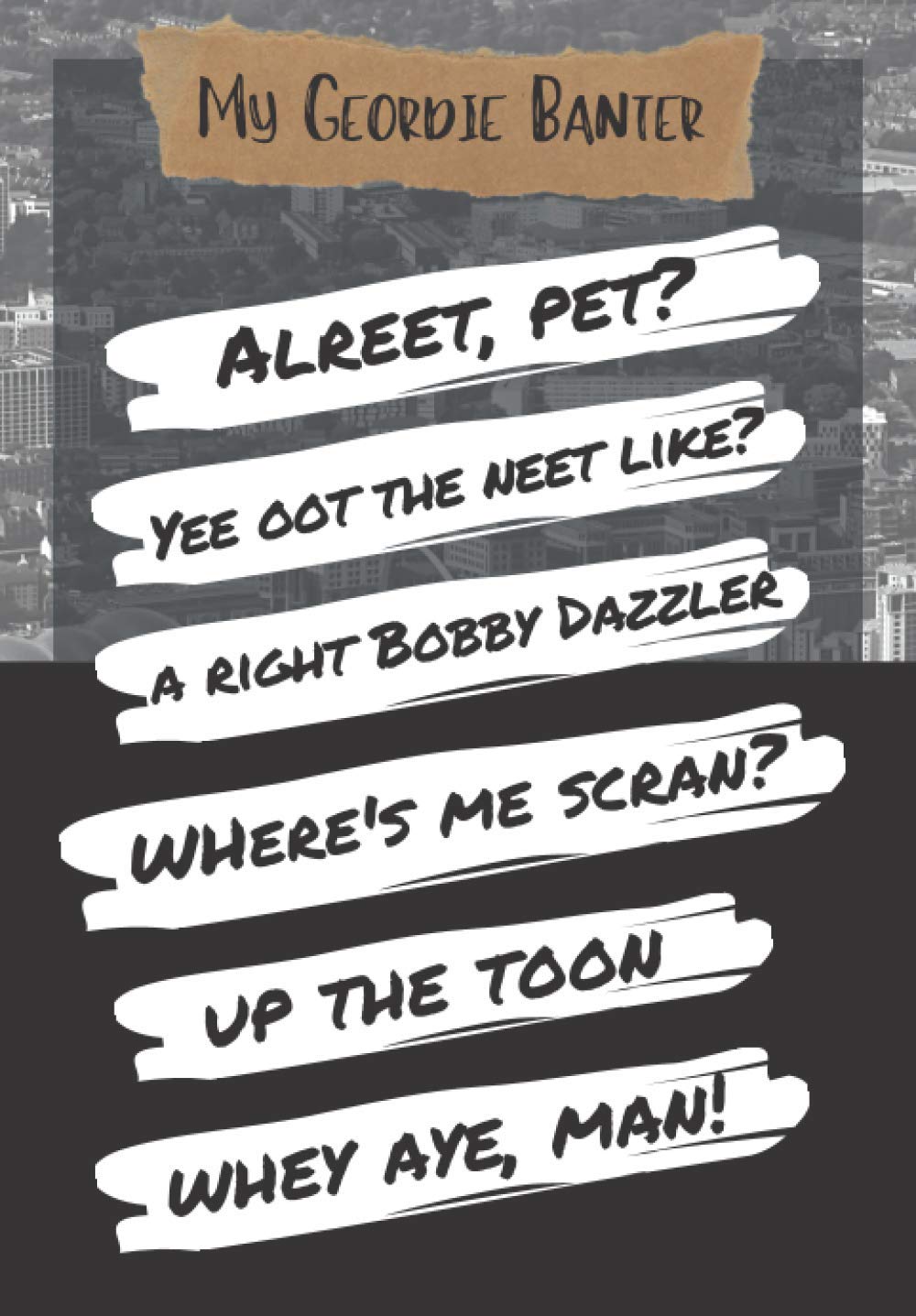 "My Geordie Banter" English Notebook: The Newcastle Edition I Lined Journal I (150 pages; 6.69 x 9.61 inches)