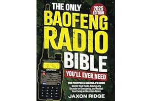 The Only Baofeng Radio Bible You’ll Ever Need: The Prepper & Guerilla’s Guide to Master Your Radio, Survive Any Disaster or E
