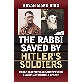 The Rabbi Saved by Hitler's Soldiers: Rebbe Joseph Isaac Schneersohn and His Astonishing Rescue (Modern War Studies)