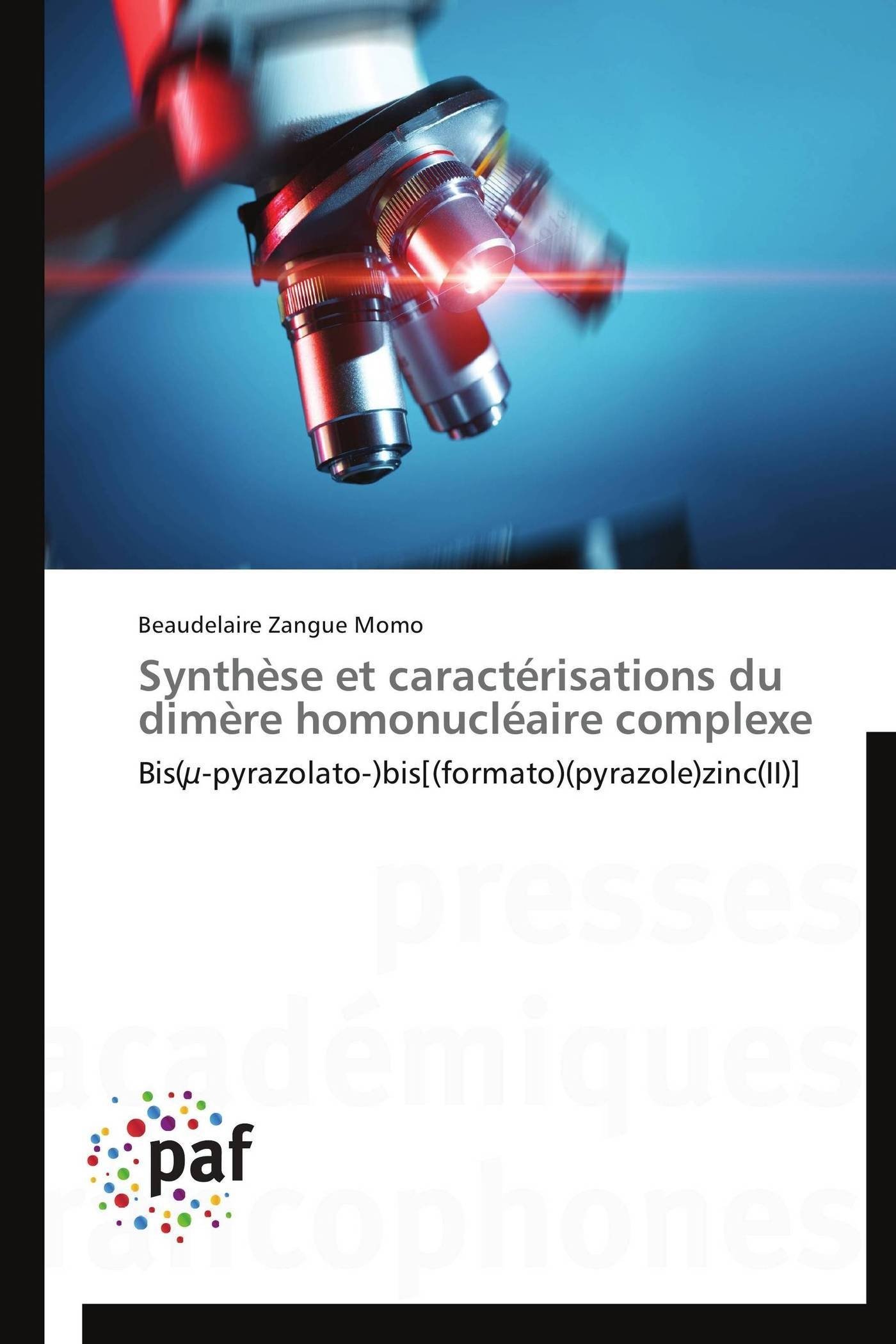 Synthese Et Caracterisations Du Dimere Homonucleaire Complexe Bis µ Pyrazolato Bis Formato Pyrazole Zinc Ii Omn Pres Franc French Edition Zangue Momo Beaudelaire Amazon Com Books