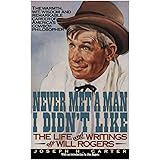 Never Met a Man I Didn't Like: The Life and Writings of Will Rogers