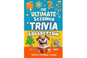 The Ultimate Science Trivia Collection: Questions Across Physics, Chemistry, Biology & Beyond - For Curious Adults, Smart Teens & Budding Scientists. ... Classrooms & Quizzes! (The Ultimate Fun)