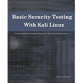 Basic Security Testing With Kali Linux: Test Your Computer System Security by Using the Same Tactics That an Attacker Would Use