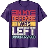 in My Defense I was Left Unsupervised Funny Saying Retro T-Shirt