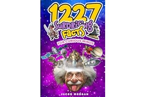 1227 Facts for Curious Minds : Mind-Blowing Science, History, Pop Culture & Beyond Facts: Unbelievable but True, Kid Friendly, Fun interesting amazing facts for boys, girls, and adults.