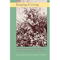 Keeping It Living: Traditions of Plant Use and Cultivation on the Northwest Coast of North America